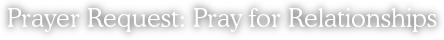 Prayer Request: Pray for Relationships