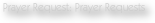 Prayer Request: Prayer Requests